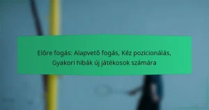 Előre fogás: Alapvető fogás, Kéz pozicionálás, Gyakori hibák új játékosok számára