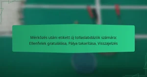 Mérkőzés utáni etikett új tollaslabdázók számára: Ellenfelek gratulálása, Pálya takarítása, Visszajelzés