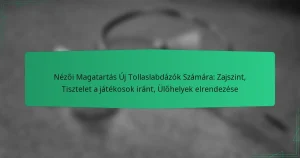 Nézői Magatartás Új Tollaslabdázók Számára: Zajszint, Tisztelet a játékosok iránt, Ülőhelyek elrendezése