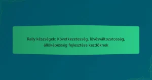 Rally készségek: Következetesség, lövésváltozatosság, állóképesség fejlesztése kezdőknek