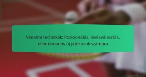 Védelmi technikák: Pozicionálás, lövésválasztás, ellentámadás új játékosok számára