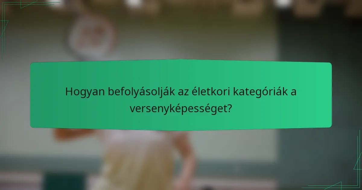Hogyan befolyásolják az életkori kategóriák a versenyképességet?