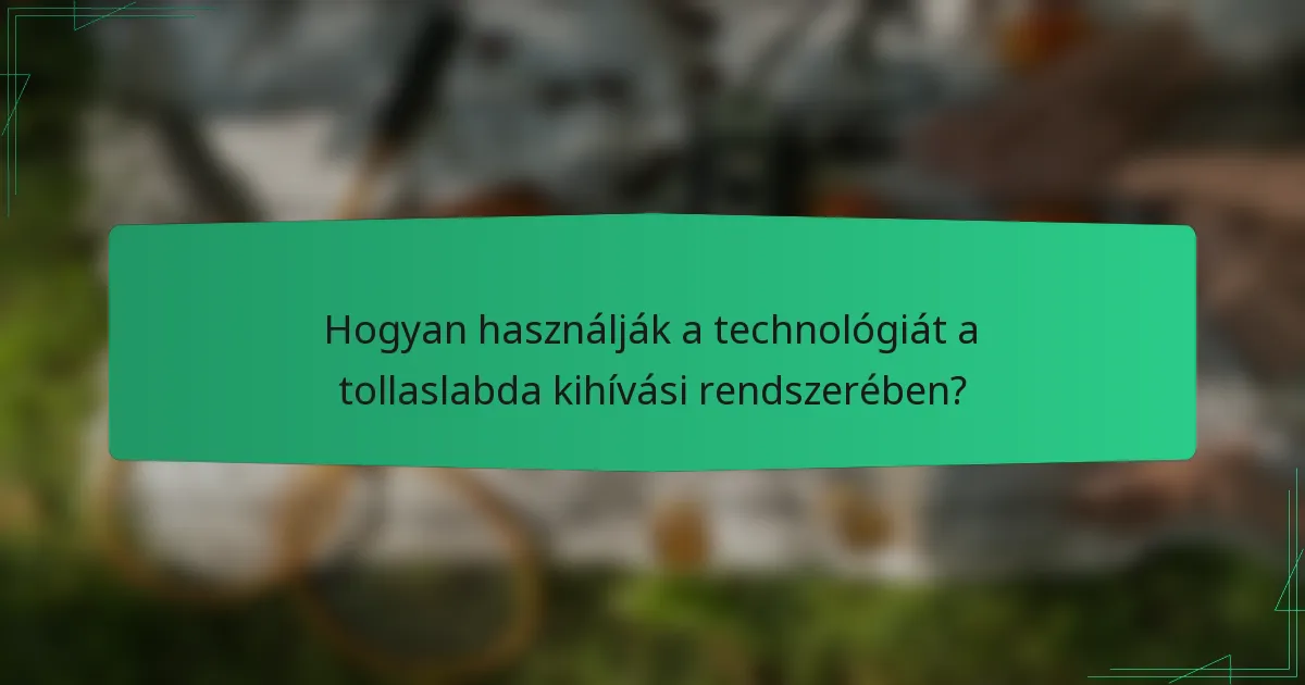 Hogyan használják a technológiát a tollaslabda kihívási rendszerében?