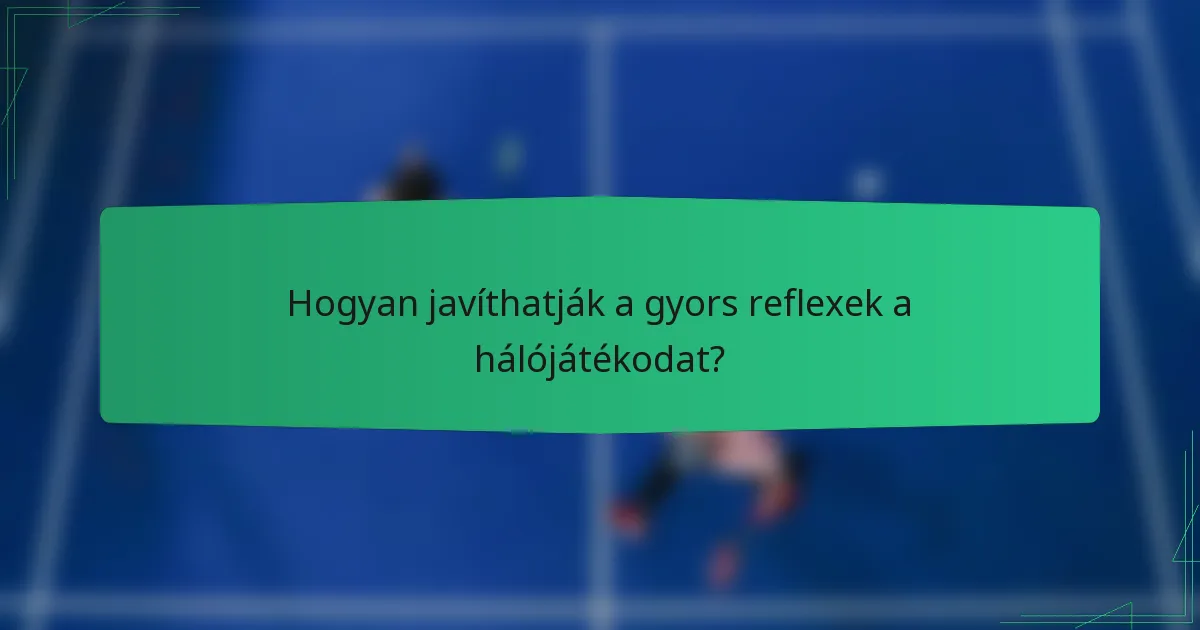 Hogyan javíthatják a gyors reflexek a hálójátékodat?