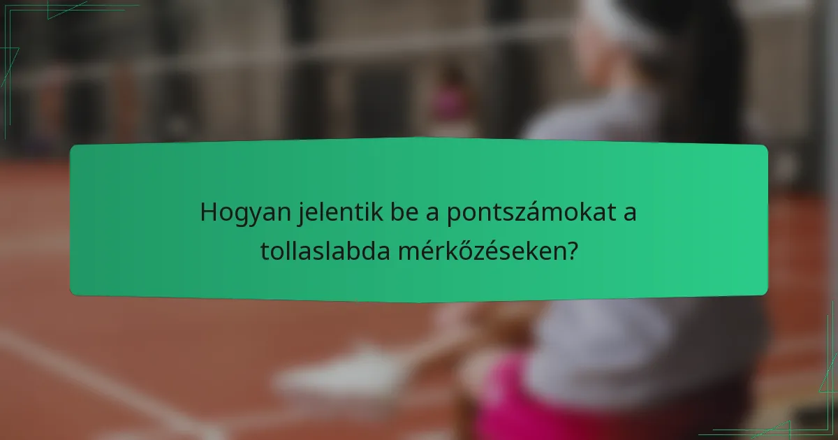 Hogyan jelentik be a pontszámokat a tollaslabda mérkőzéseken?
