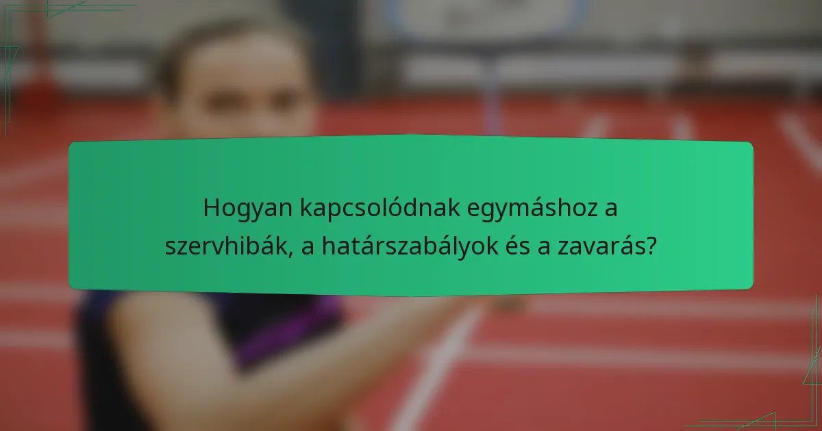 Hogyan kapcsolódnak egymáshoz a szervhibák, a határszabályok és a zavarás?