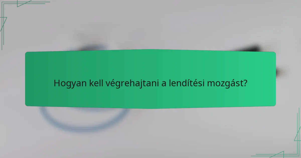 Hogyan kell végrehajtani a lendítési mozgást?