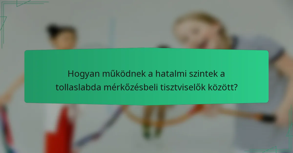 Hogyan működnek a hatalmi szintek a tollaslabda mérkőzésbeli tisztviselők között?