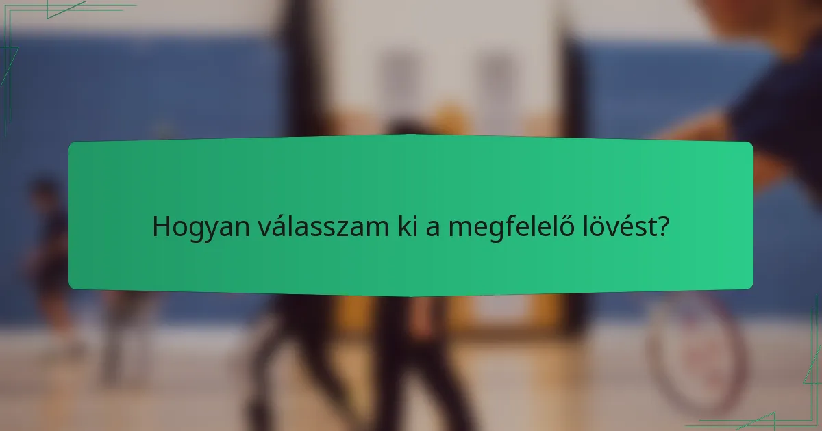 Hogyan válasszam ki a megfelelő lövést?