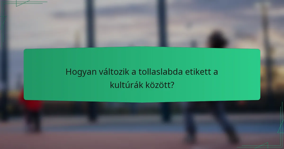 Hogyan változik a tollaslabda etikett a kultúrák között?