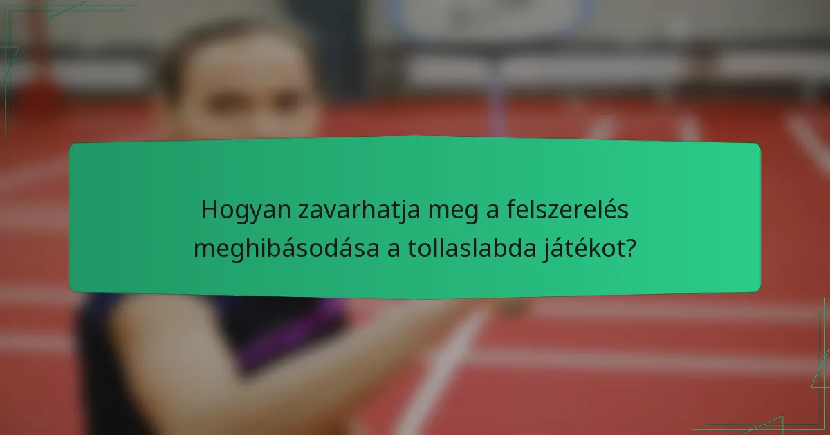 Hogyan zavarhatja meg a felszerelés meghibásodása a tollaslabda játékot?