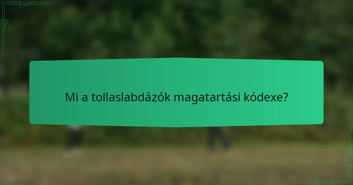 Mi a tollaslabdázók magatartási kódexe?