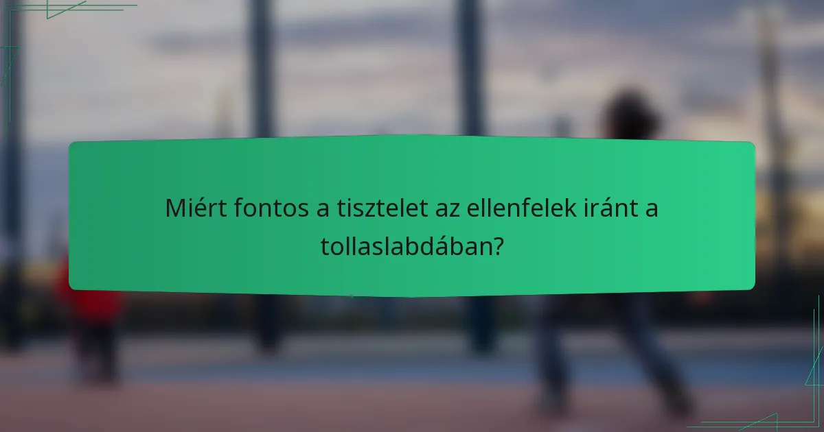Miért fontos a tisztelet az ellenfelek iránt a tollaslabdában?