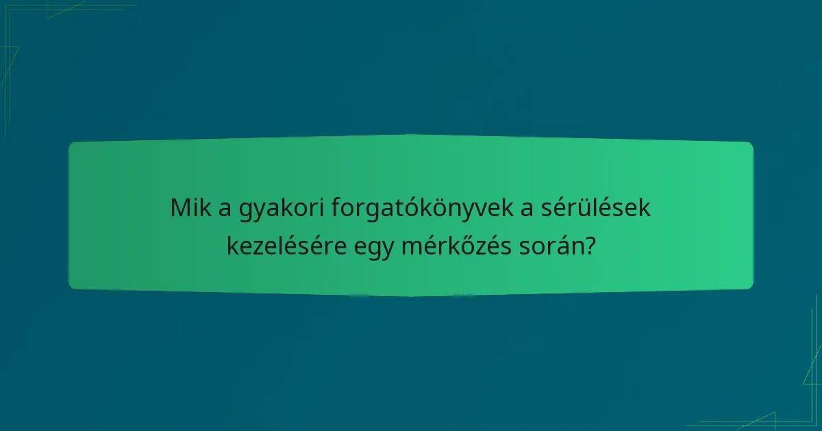 Mik a gyakori forgatókönyvek a sérülések kezelésére egy mérkőzés során?
