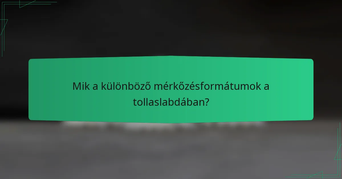 Mik a különböző mérkőzésformátumok a tollaslabdában?
