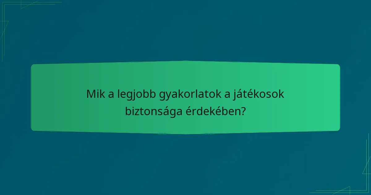 Mik a legjobb gyakorlatok a játékosok biztonsága érdekében?