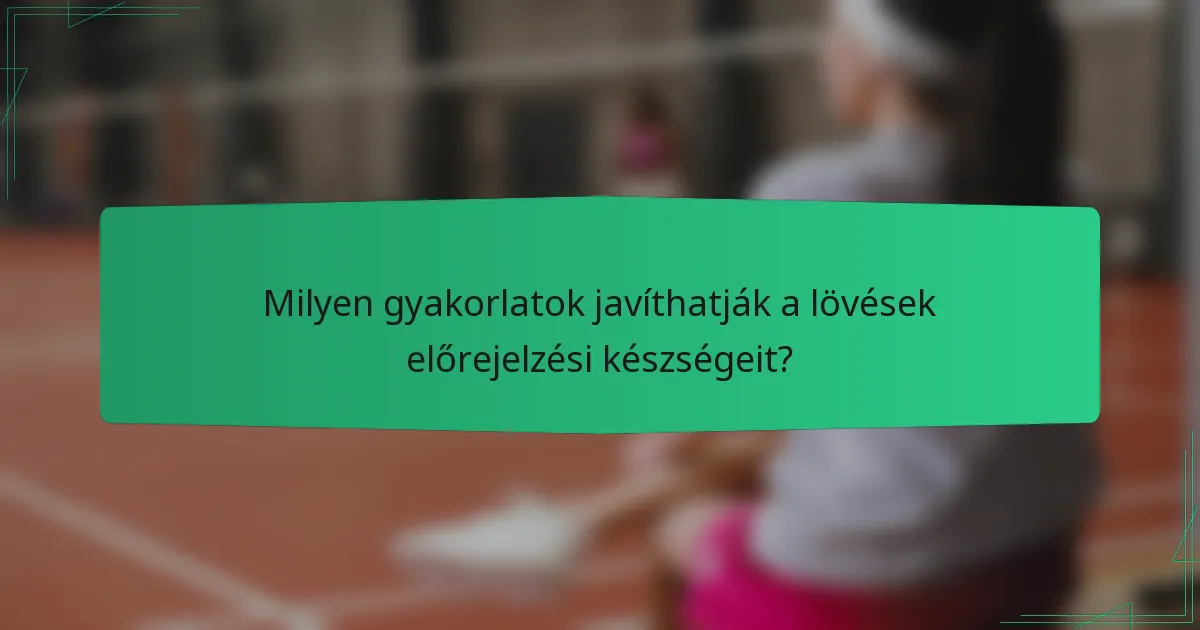 Milyen gyakorlatok javíthatják a lövések előrejelzési készségeit?