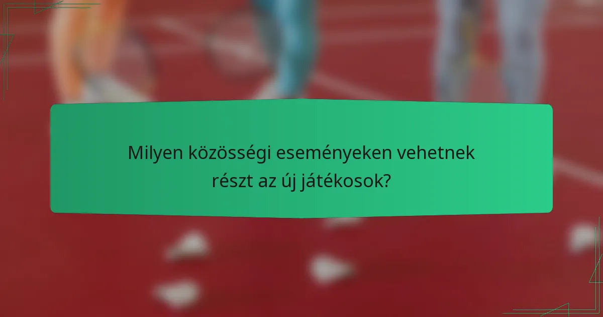 Milyen közösségi eseményeken vehetnek részt az új játékosok?