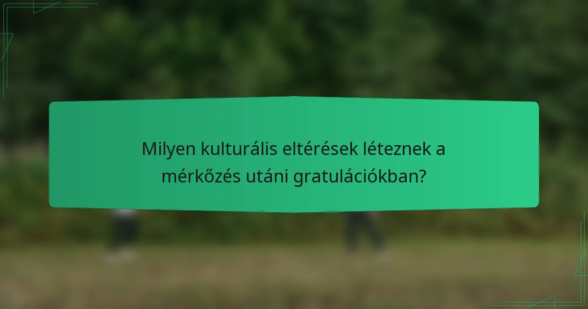 Milyen kulturális eltérések léteznek a mérkőzés utáni gratulációkban?