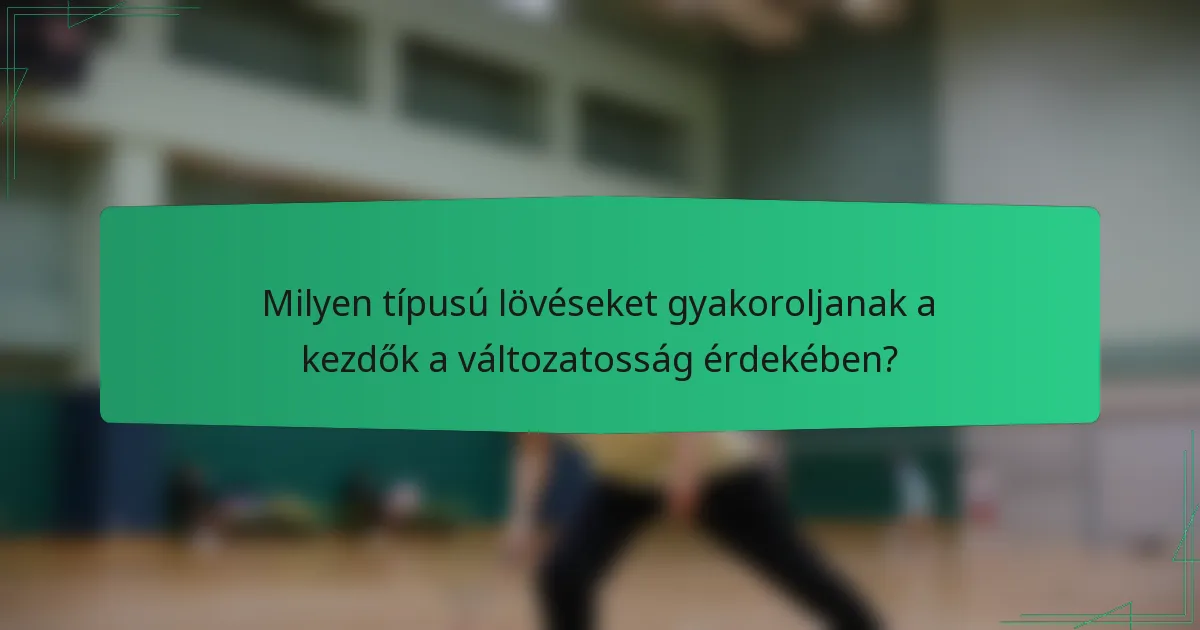 Milyen típusú lövéseket gyakoroljanak a kezdők a változatosság érdekében?