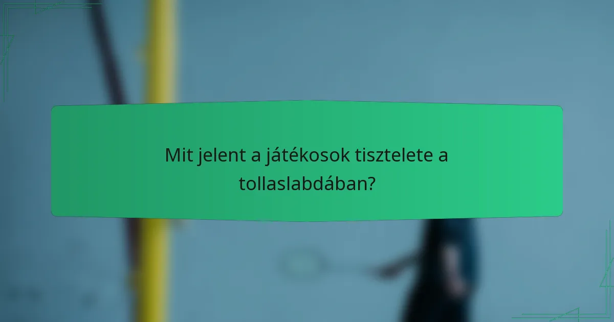 Mit jelent a játékosok tisztelete a tollaslabdában?